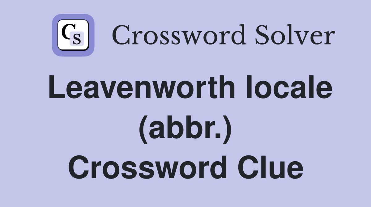 Leavenworth locale (abbr.) Crossword Clue