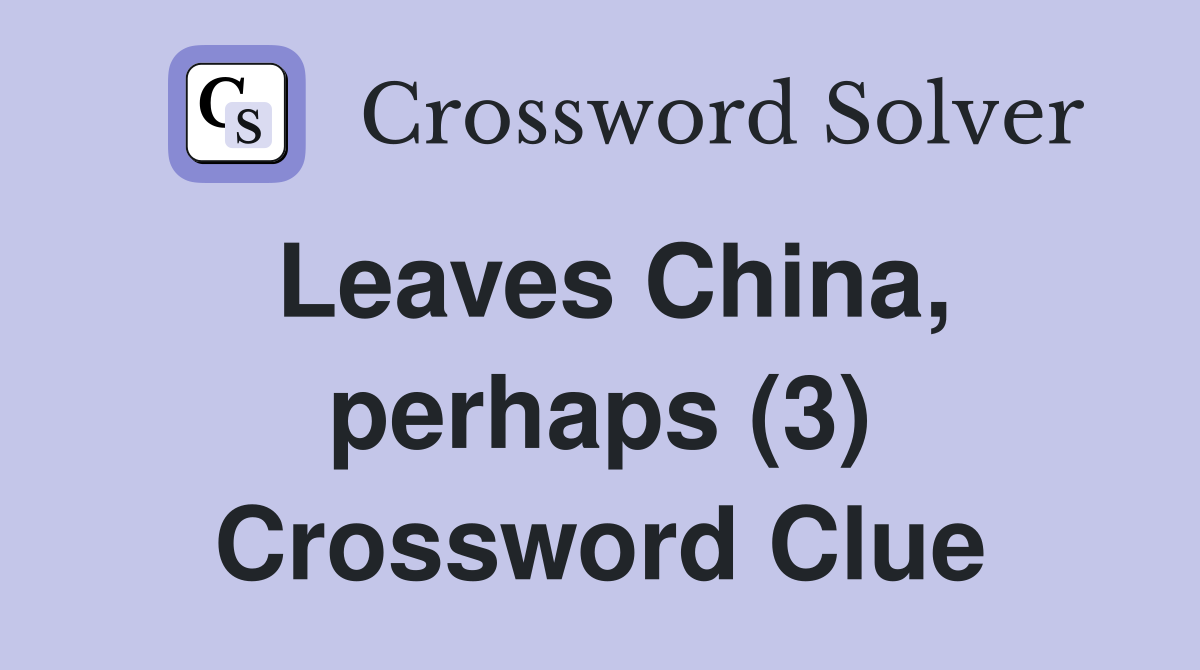 Leaves China, perhaps (3) Crossword Clue