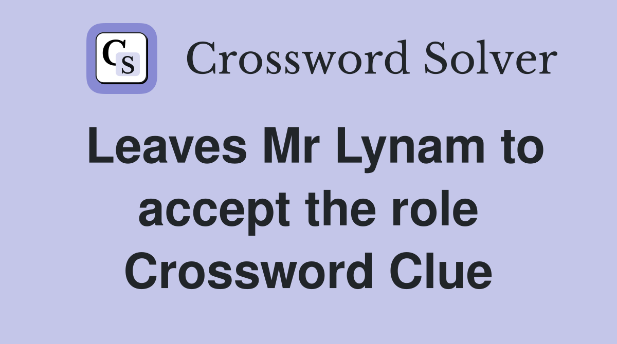 Leaves Mr Lynam to accept the role Crossword Clue