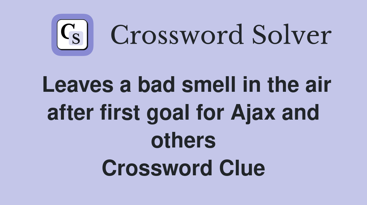 Leaves a bad smell in the air after first goal for Ajax and others Crossword Clue