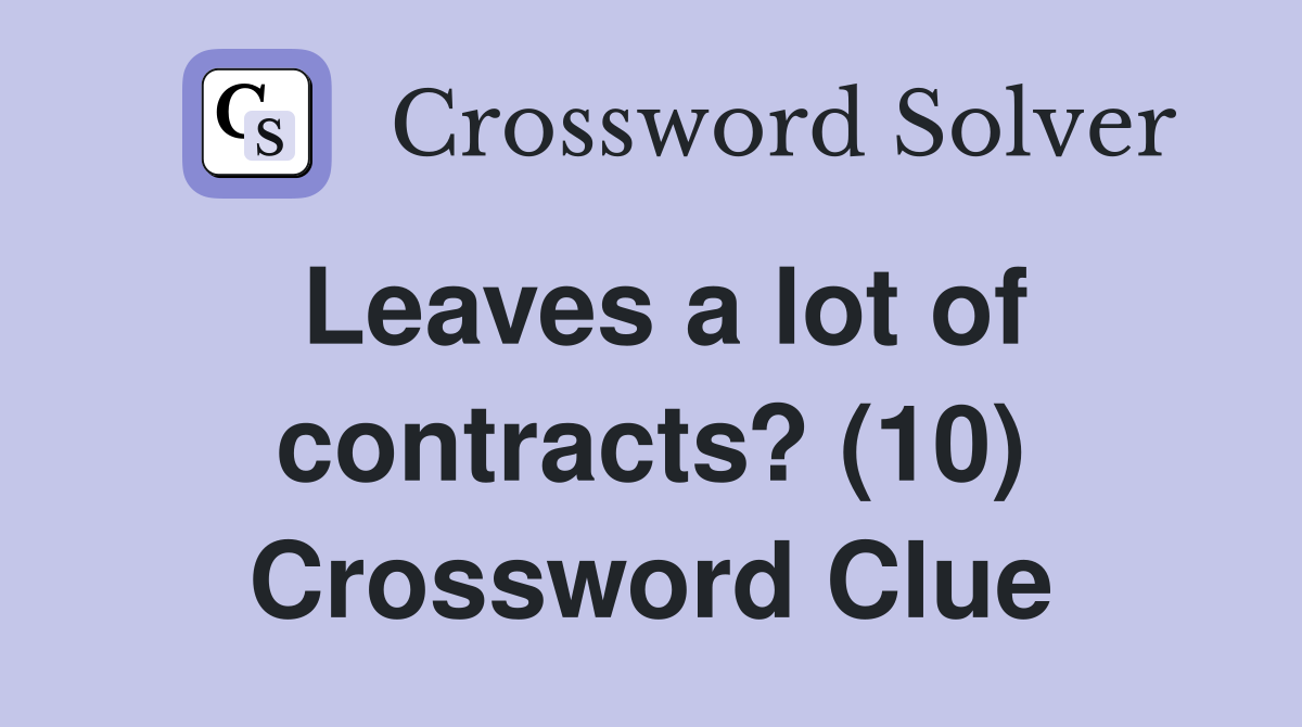 Leaves a lot of contracts? (10) Crossword Clue