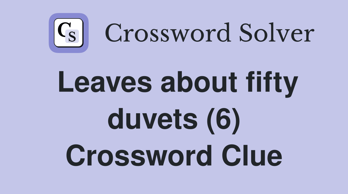 Leaves about fifty duvets (6) Crossword Clue