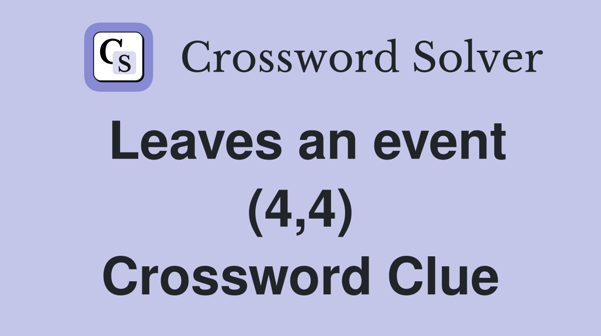 Leaves an event (4,4) Crossword Clue