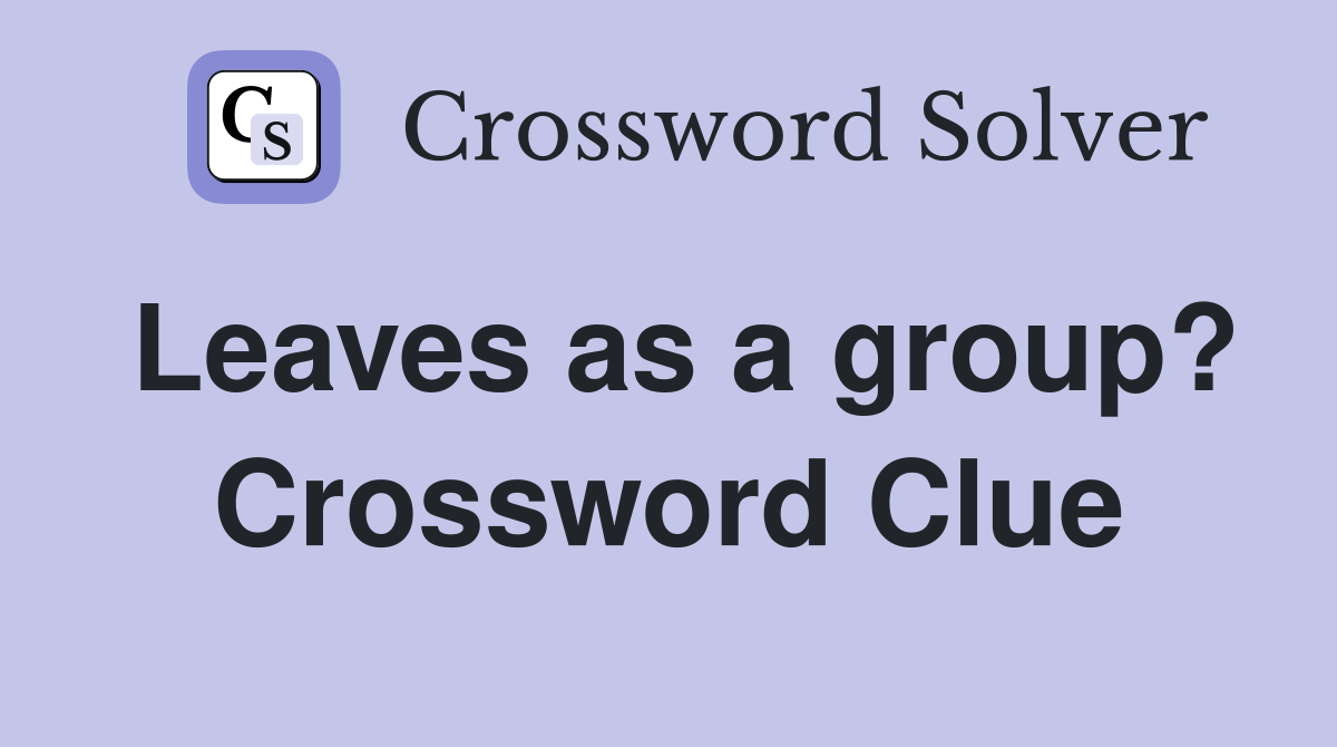 Leaves as a group? Crossword Clue