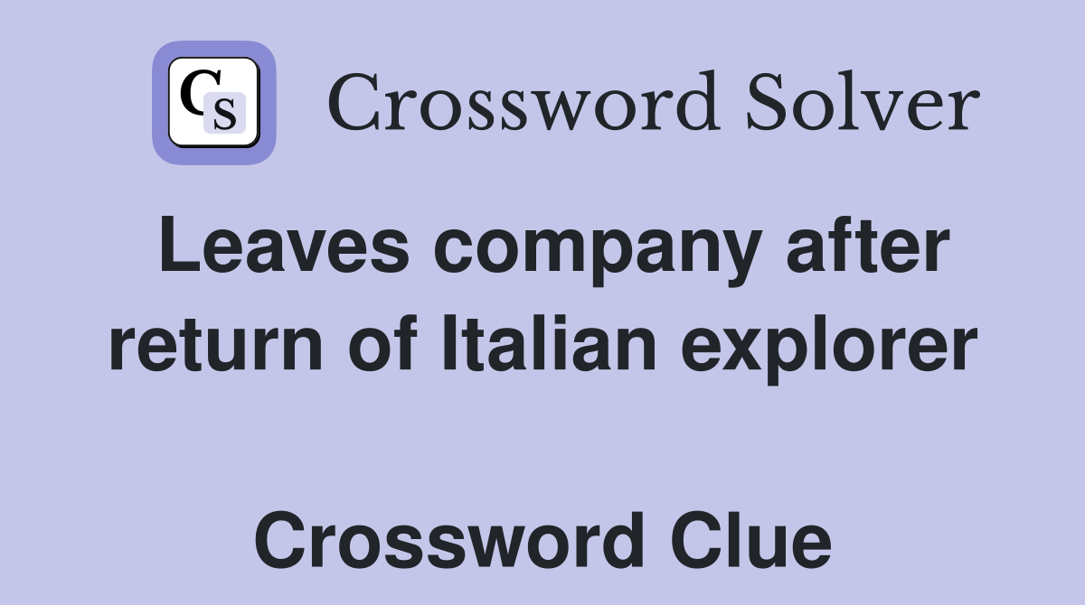 Leaves company after return of Italian explorer  Crossword Clue