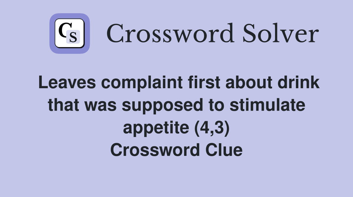Leaves complaint first about drink that was supposed to stimulate appetite (4,3) Crossword Clue