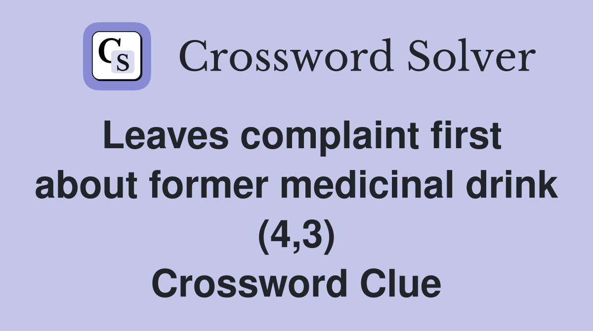 Leaves complaint first about former medicinal drink (4,3) Crossword Clue