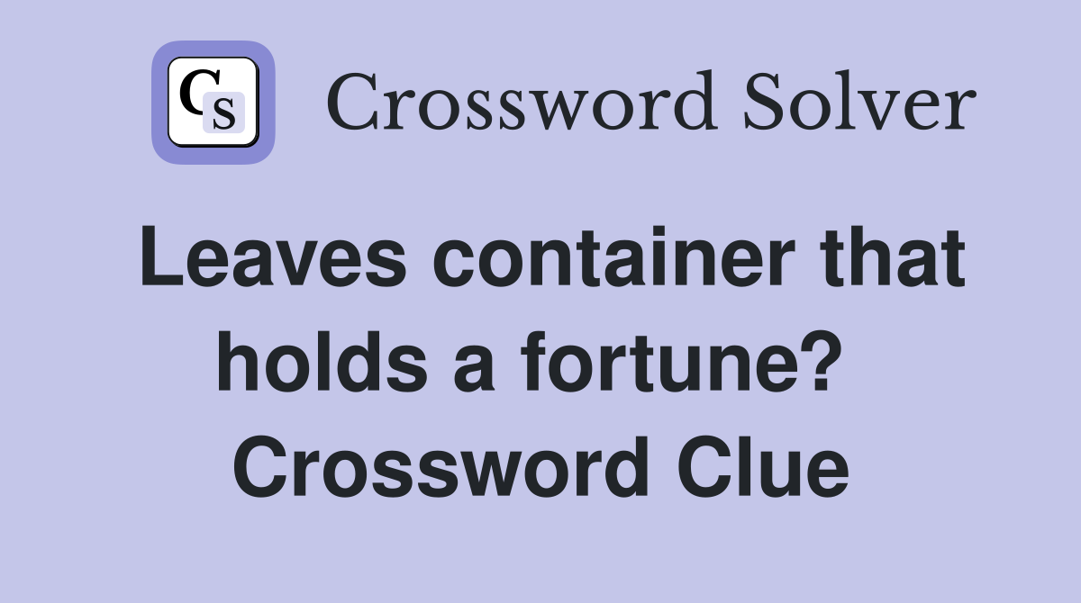 Leaves container that holds a fortune?  Crossword Clue