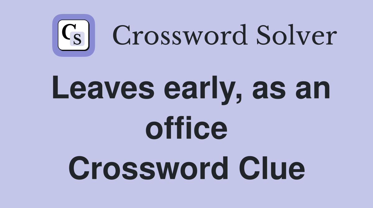 Leaves early, as an office Crossword Clue