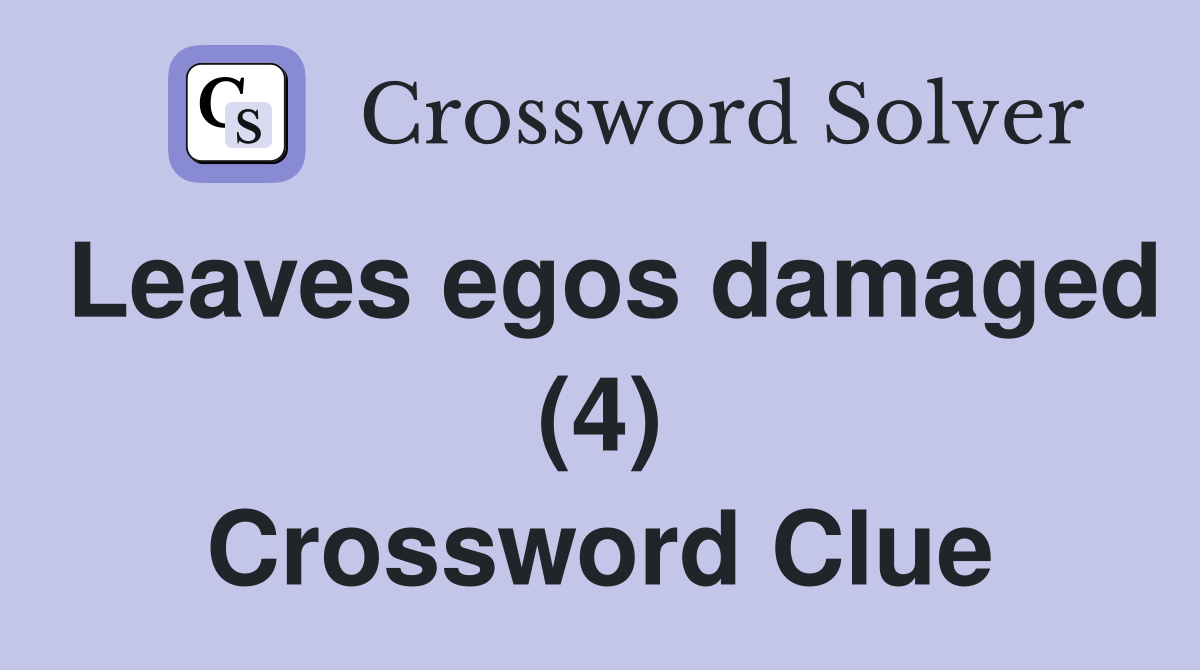 Leaves egos damaged (4) Crossword Clue