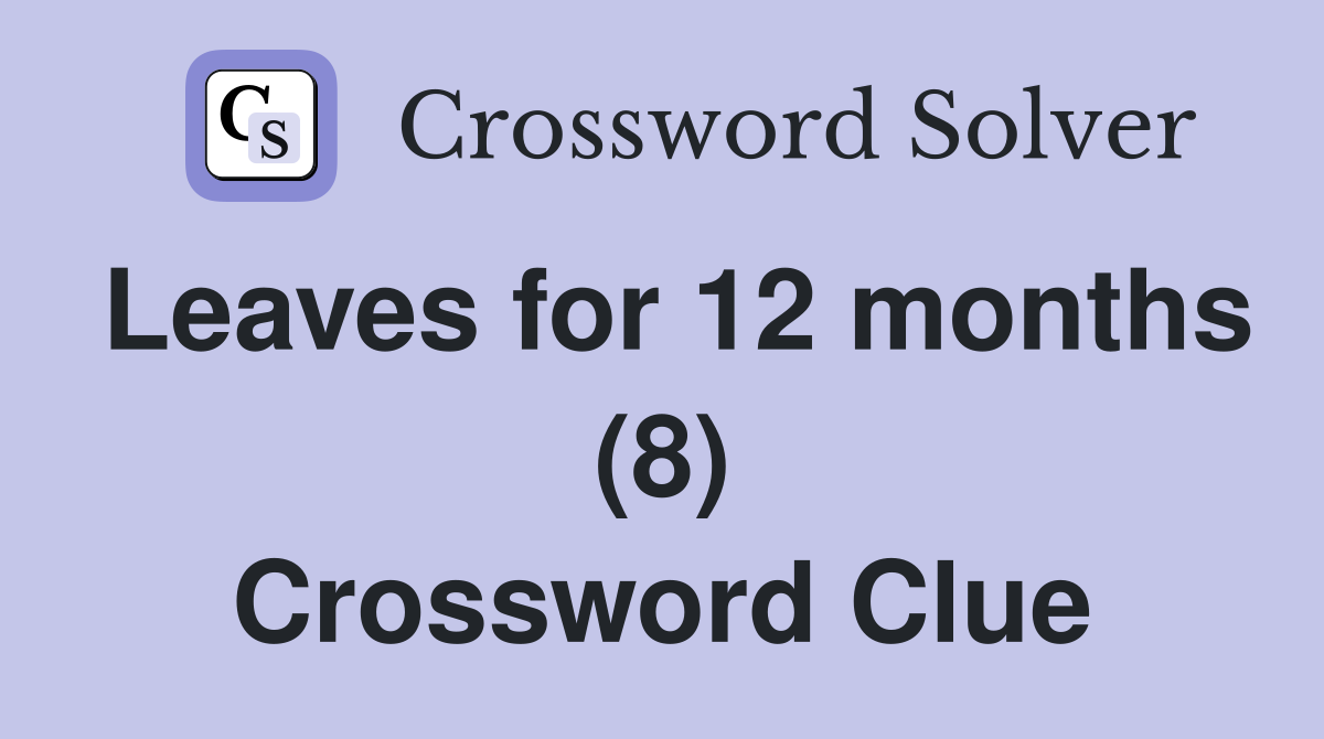 Leaves for 12 months (8) Crossword Clue