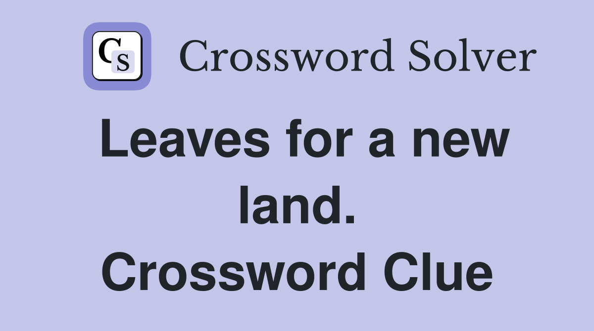 Leaves for a new land. Crossword Clue