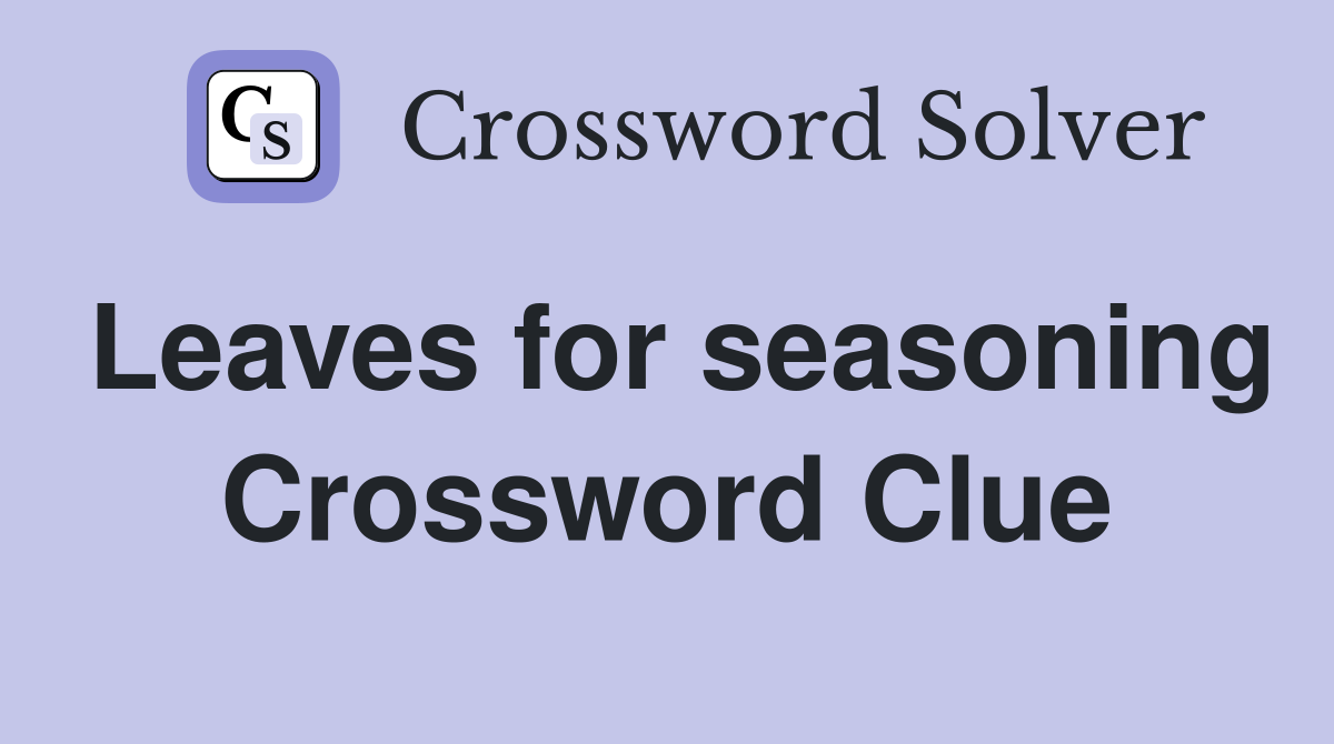 Leaves for seasoning Crossword Clue