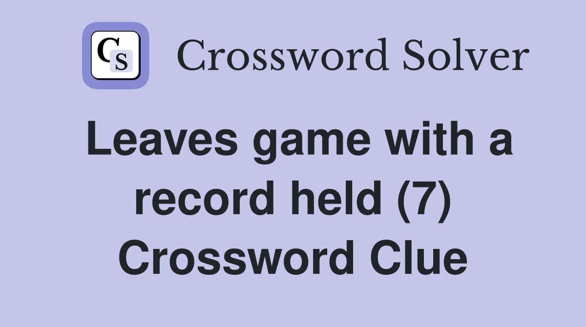 Leaves game with a record held (7) Crossword Clue