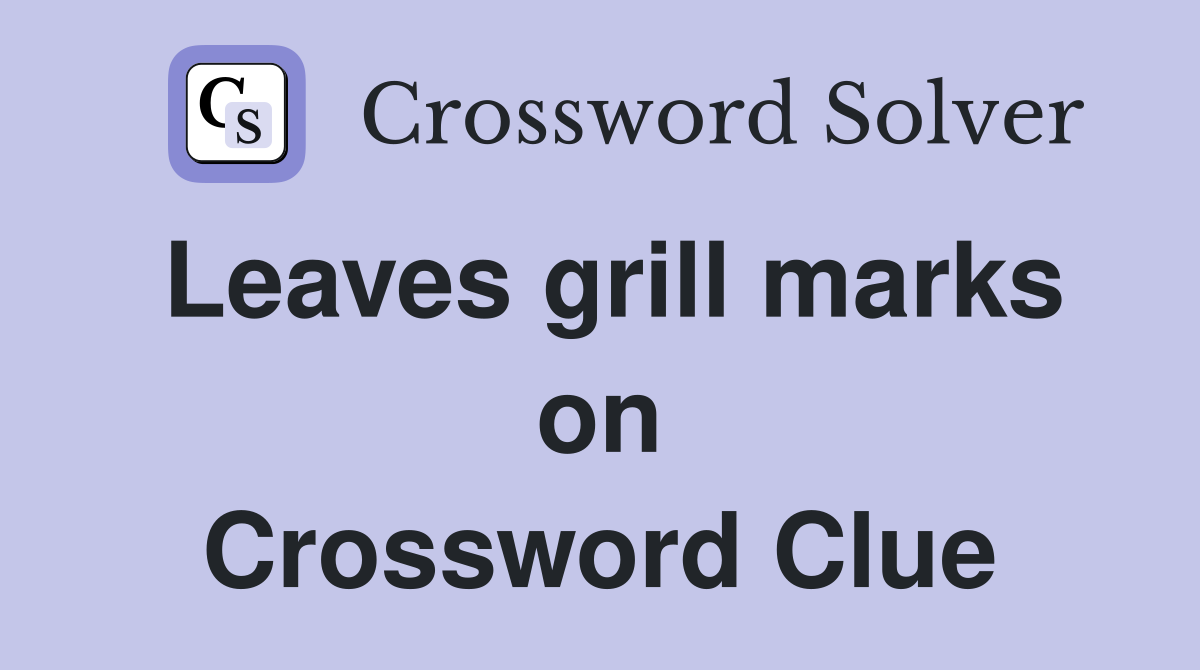 Leaves grill marks on Crossword Clue