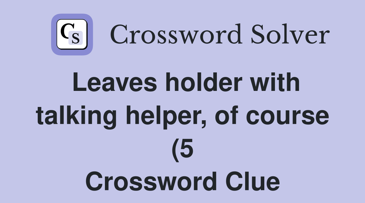 Leaves holder with talking helper of course (5) Crossword Clue Leaves holder with talking helper of course (5) Crossword Clue