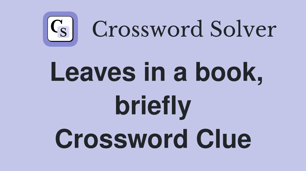 Leaves in a book, briefly Crossword Clue