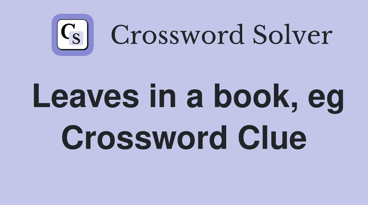 Leaves in a book, eg Crossword Clue