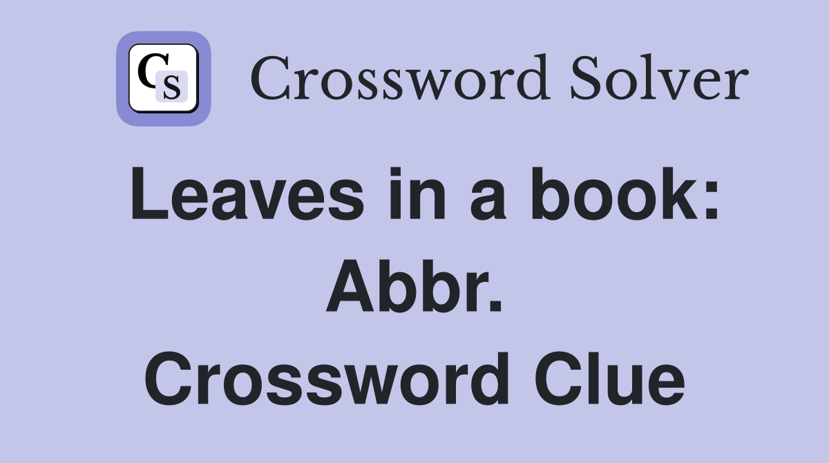 Leaves in a book: Abbr. Crossword Clue