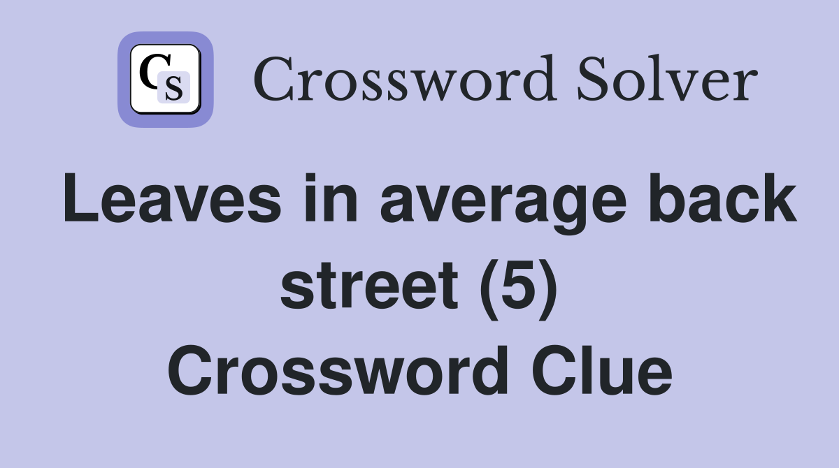 Leaves in average back street (5) Crossword Clue