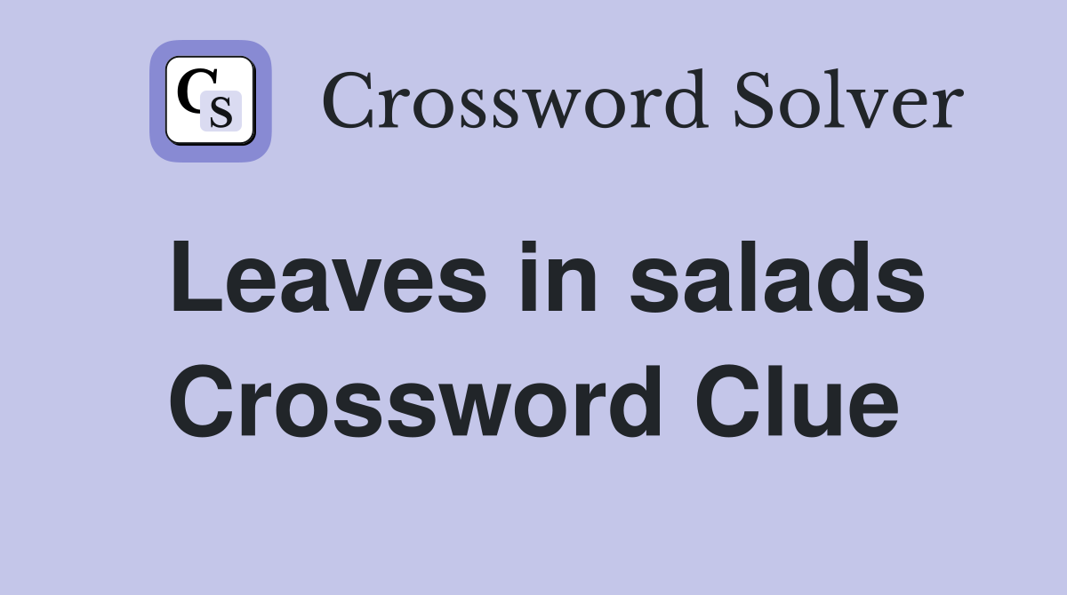 Leaves in salads Crossword Clue
