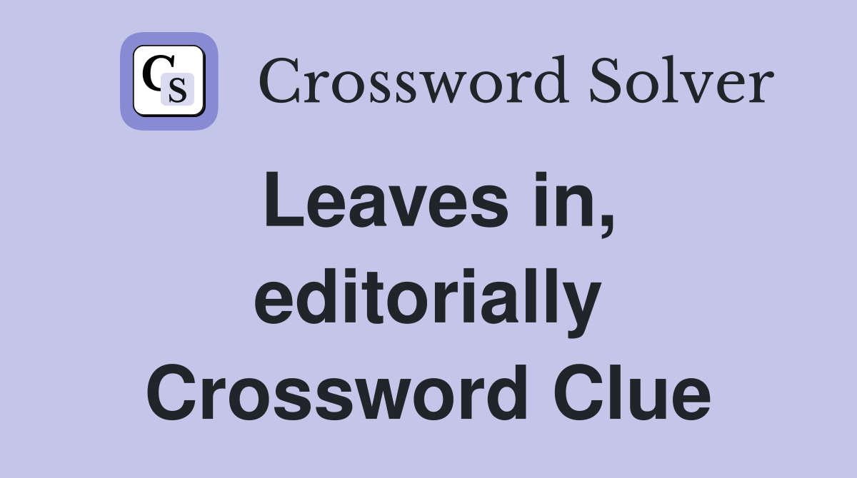 Leaves in, editorially Crossword Clue