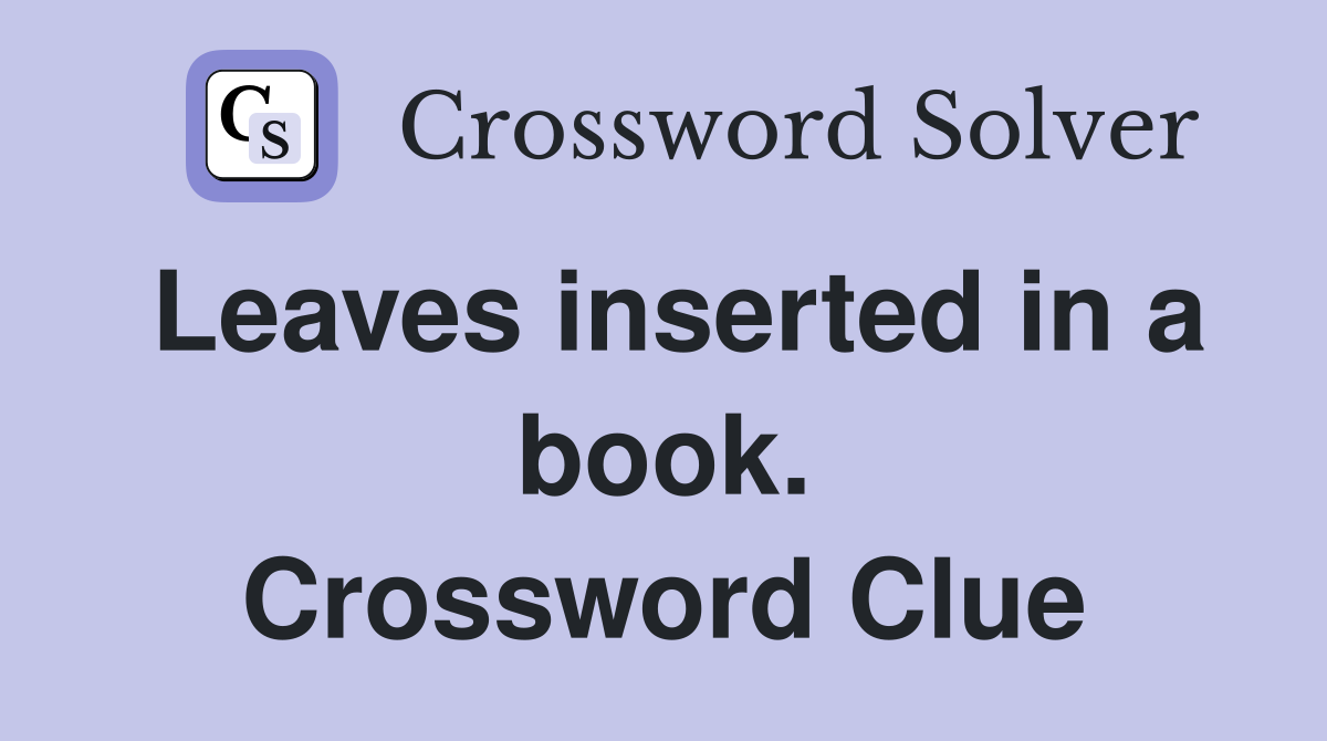 Leaves inserted in a book. Crossword Clue