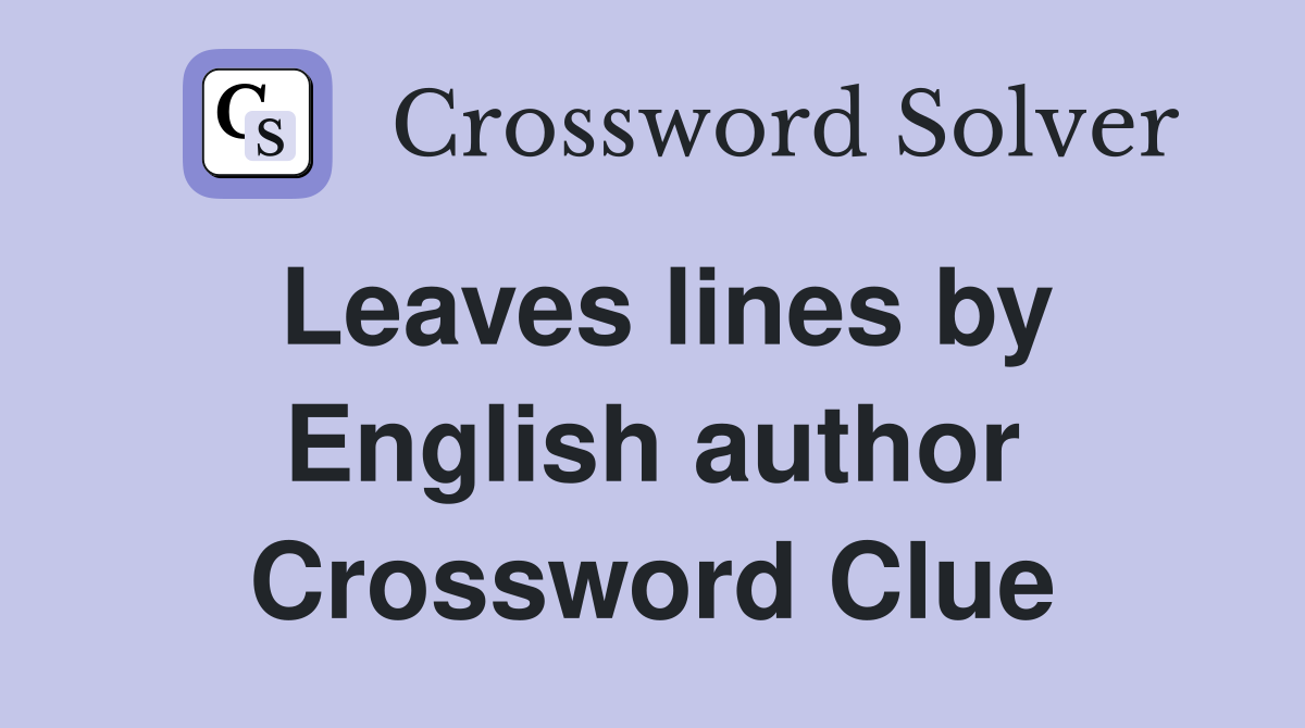 Leaves lines by English author Crossword Clue