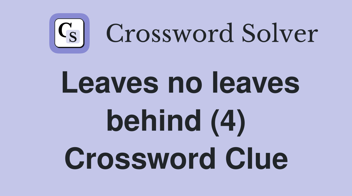 Leaves no leaves behind (4) Crossword Clue