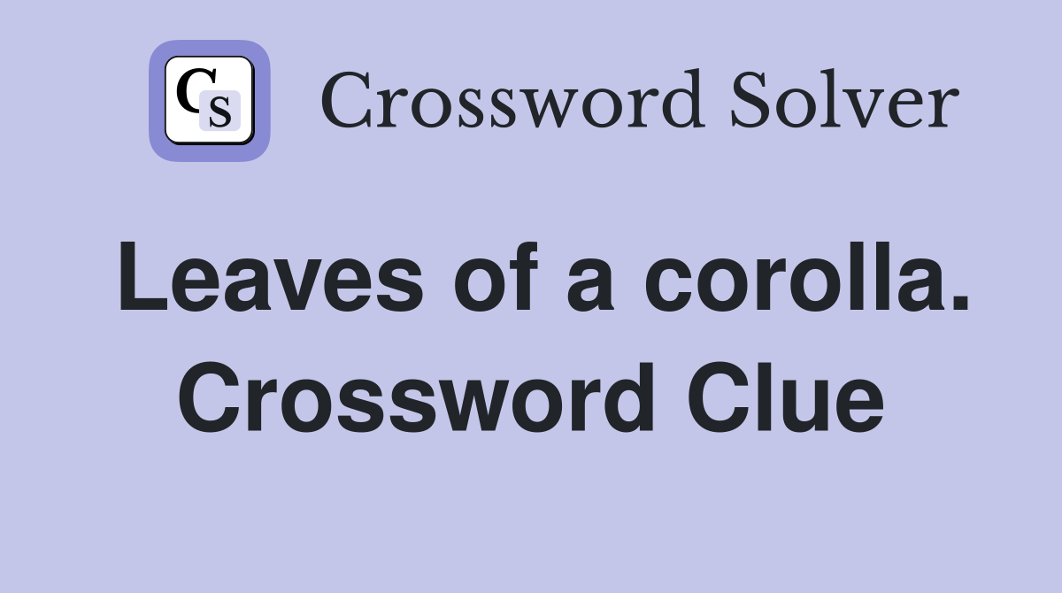 Leaves of a corolla. Crossword Clue