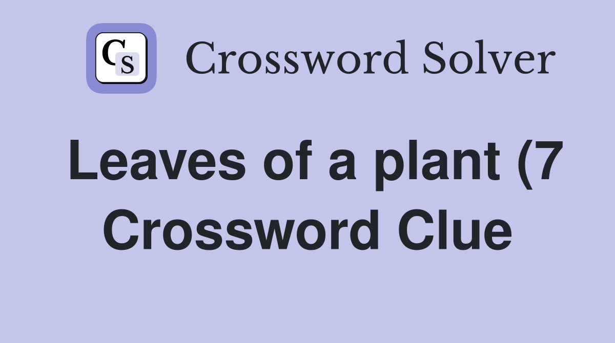 Leaves of a plant (7) Crossword Clue Answers Crossword Solver Leaves of a plant (7) Crossword Clue Answers Crossword Solver