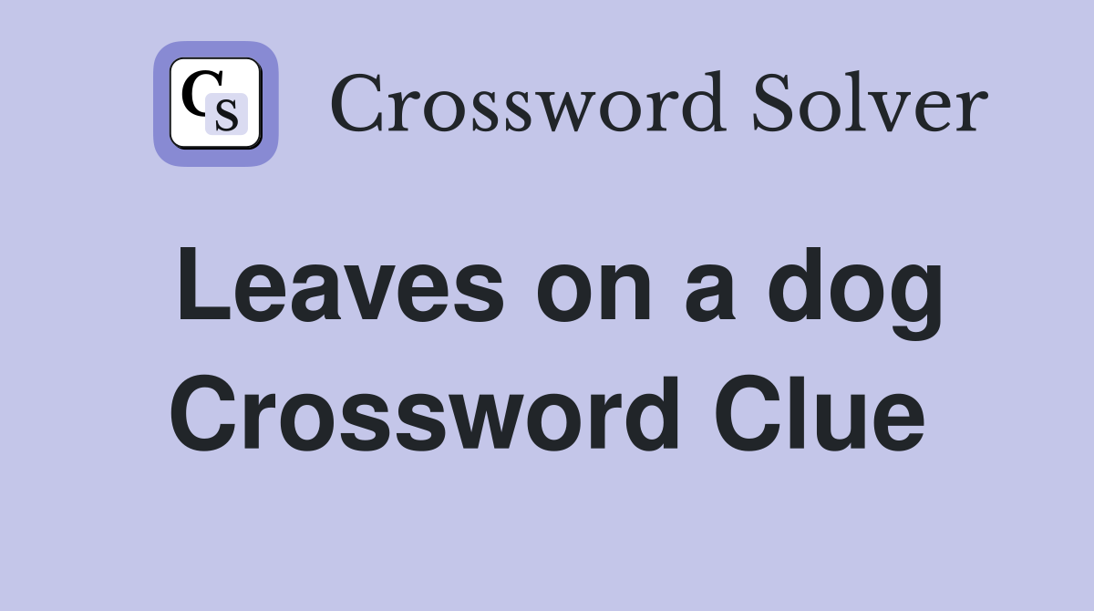 Leaves on a dog Crossword Clue