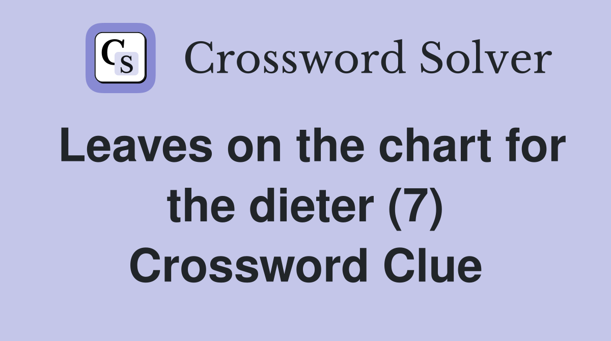 Leaves on the chart for the dieter (7) Crossword Clue
