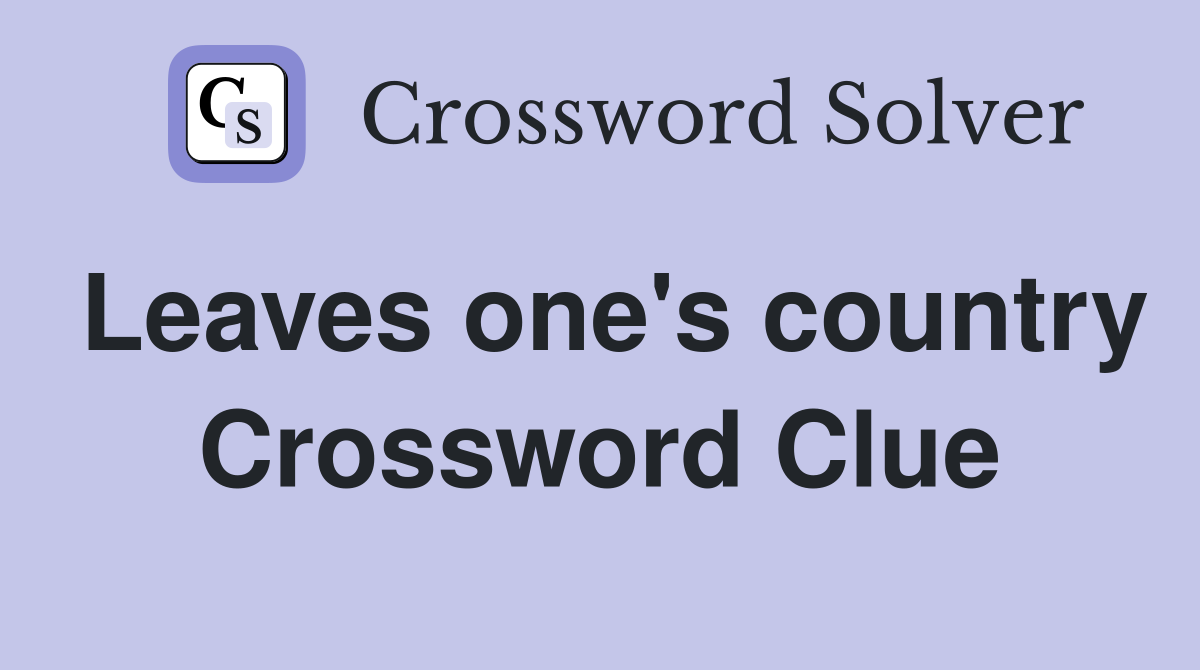 Leaves one's country Crossword Clue