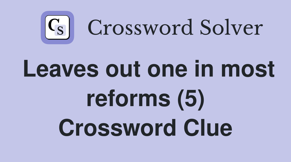 Leaves out one in most reforms (5) Crossword Clue