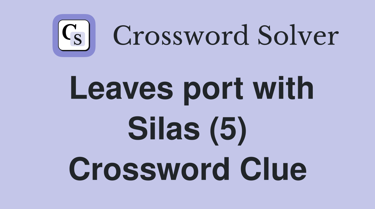 Leaves port with Silas (5) Crossword Clue