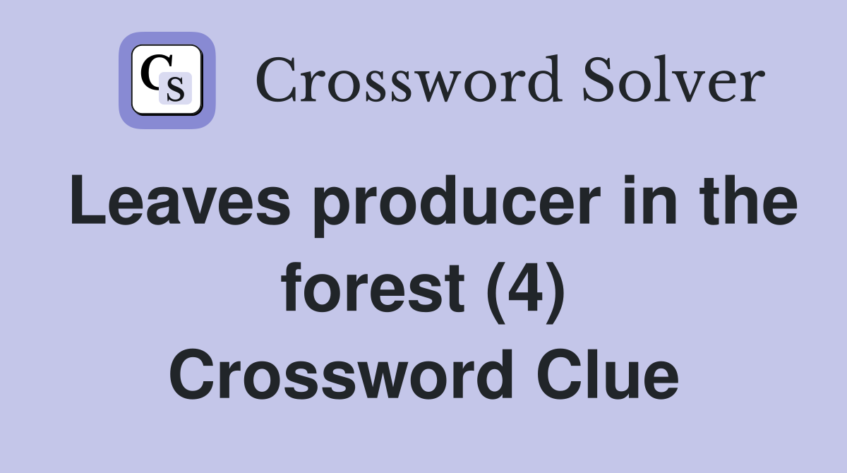 Leaves producer in the forest (4) Crossword Clue