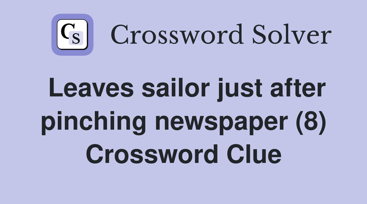 Leaves sailor just after pinching newspaper (8) Crossword Clue