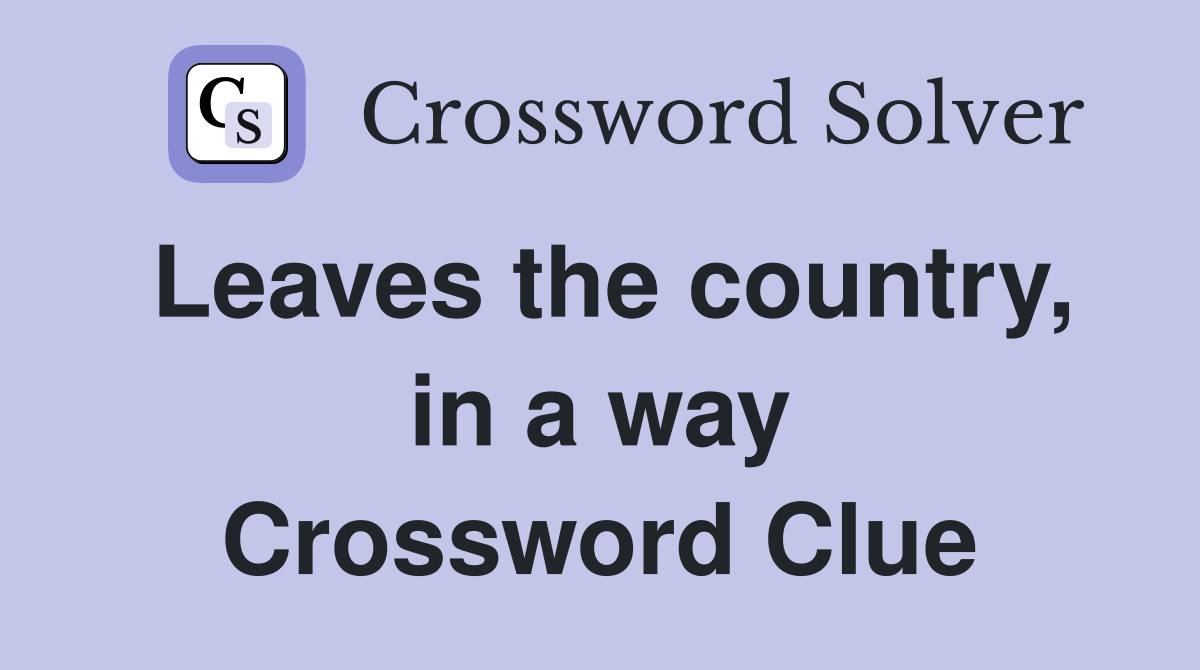 Leaves the country, in a way Crossword Clue