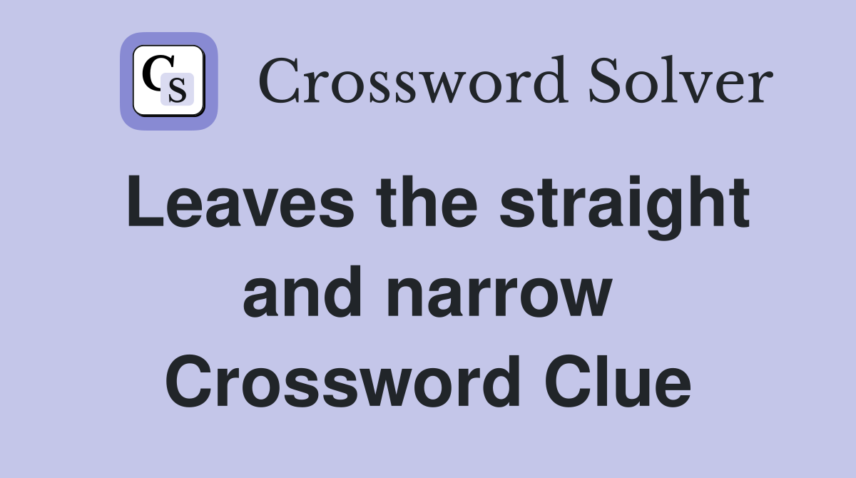 Leaves the straight and narrow Crossword Clue