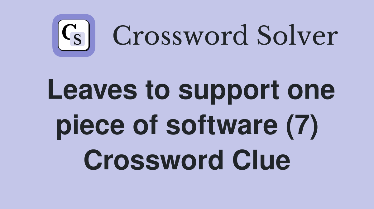 Leaves to support one piece of software (7) Crossword Clue