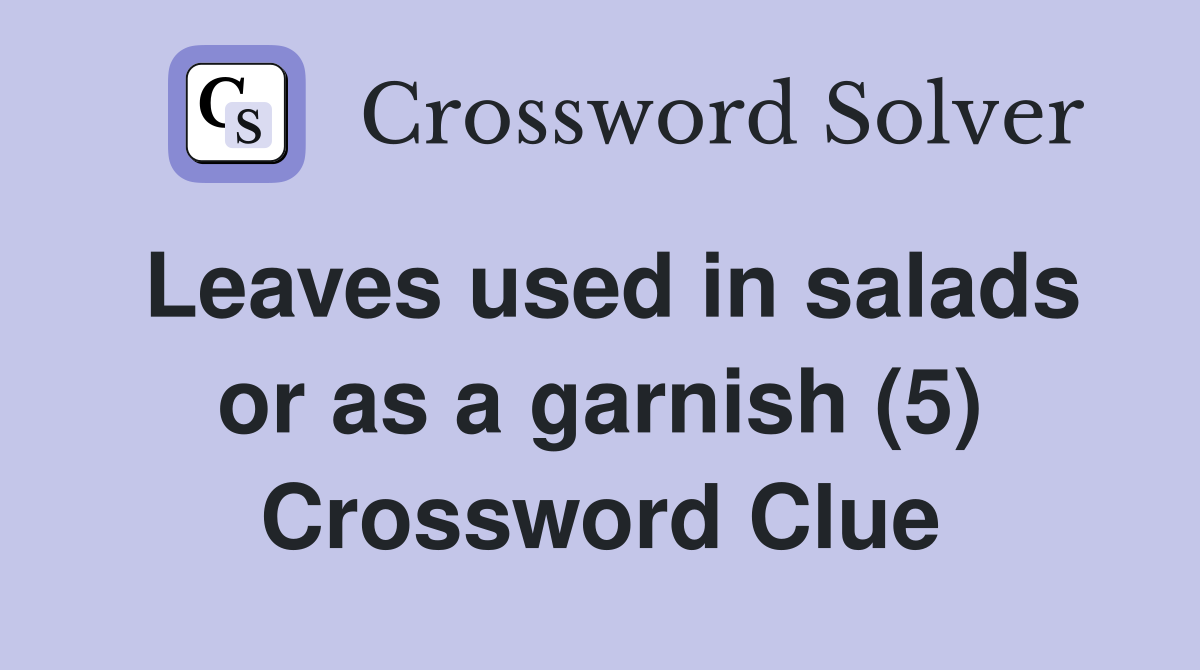 Leaves used in salads or as a garnish (5) Crossword Clue
