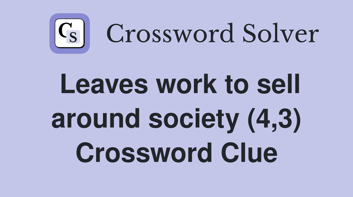 Leaves work to sell around society (4,3) Crossword Clue