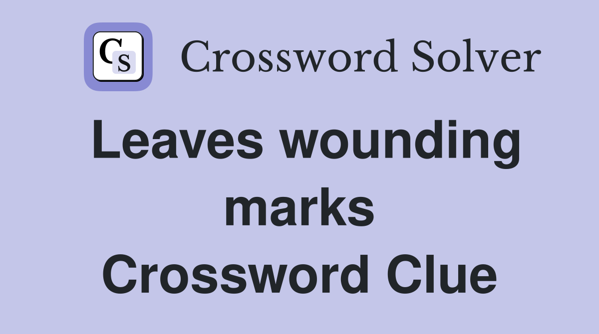 Leaves wounding marks Crossword Clue