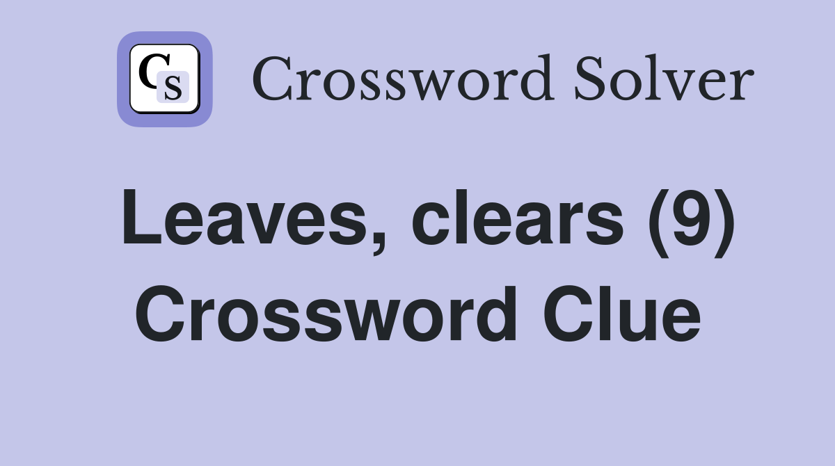 Leaves, clears (9) Crossword Clue