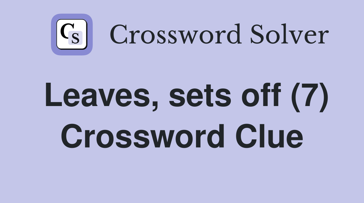 Leaves, sets off (7) Crossword Clue