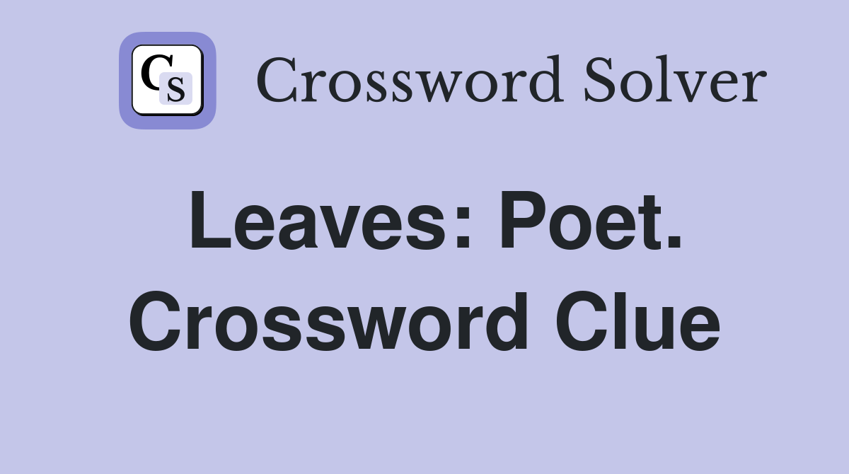 Leaves: Poet. Crossword Clue