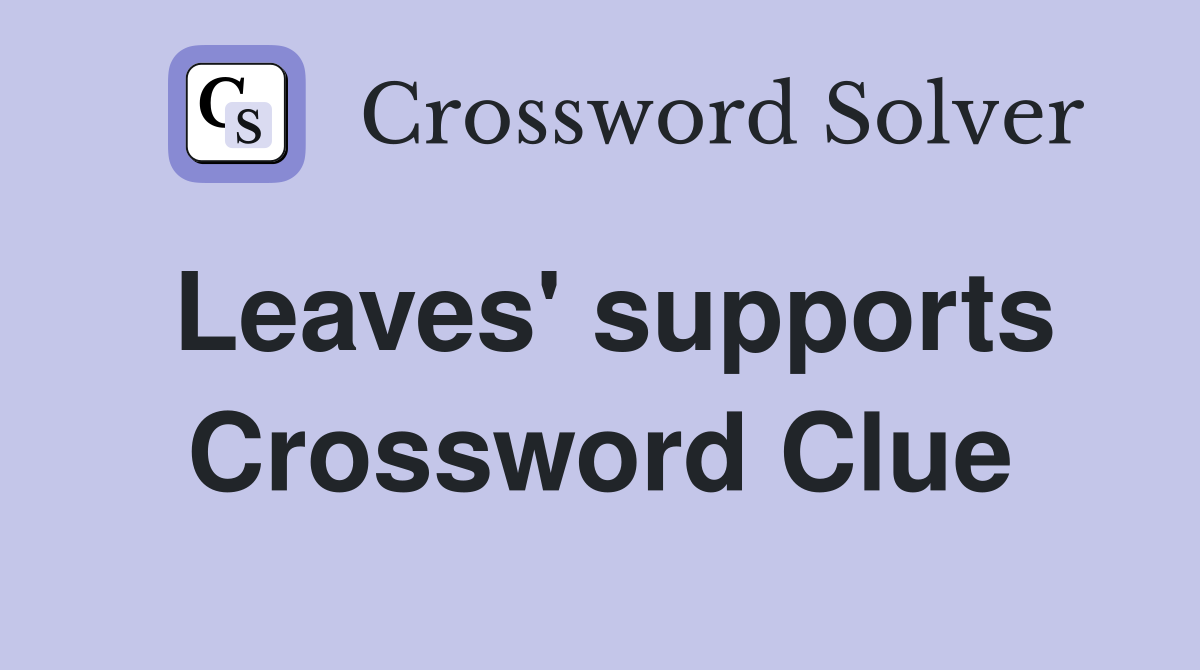 Leaves' supports Crossword Clue