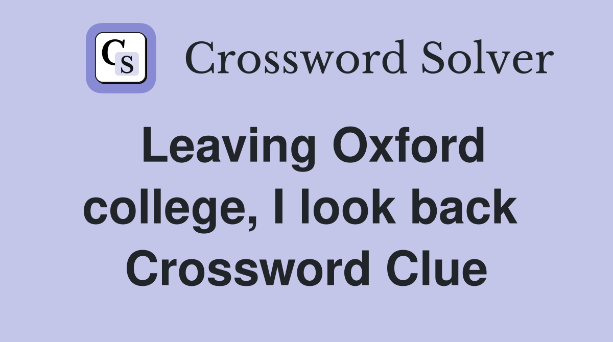 Leaving Oxford college, I look back  Crossword Clue
