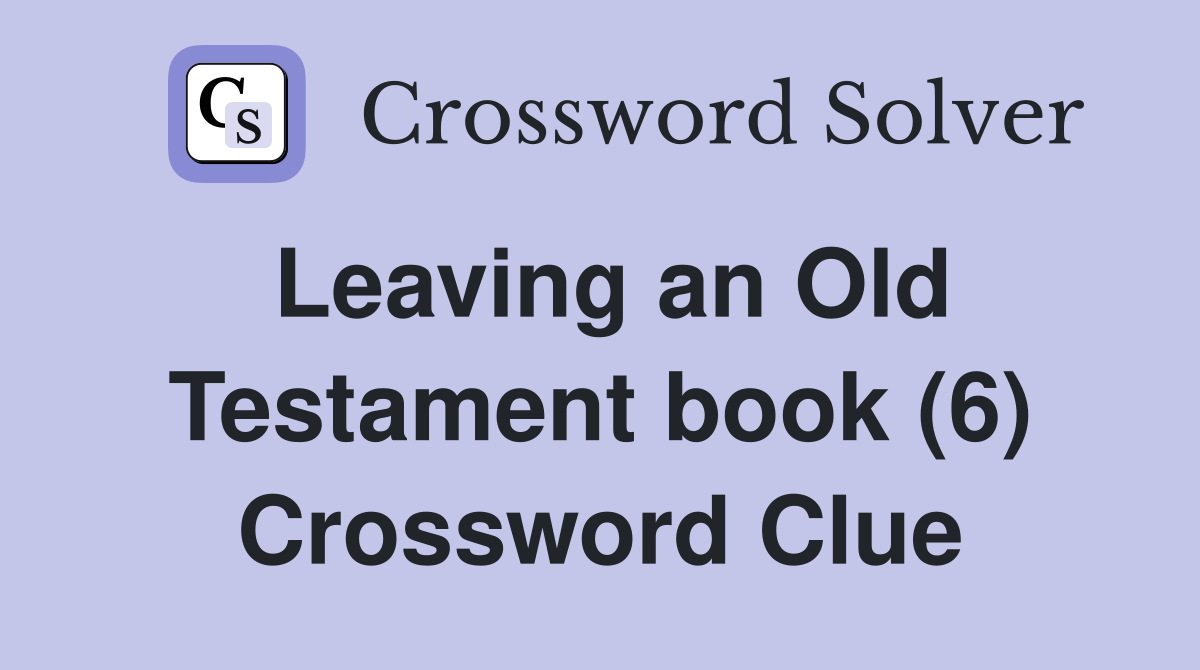 Leaving an Old Testament book (6) Crossword Clue